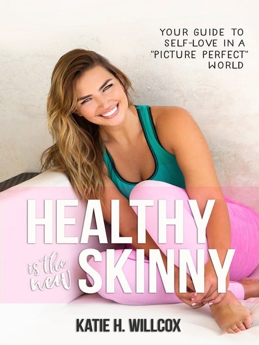 Title details for Healthy Is the New Skinny by Katie H. Willcox - Available